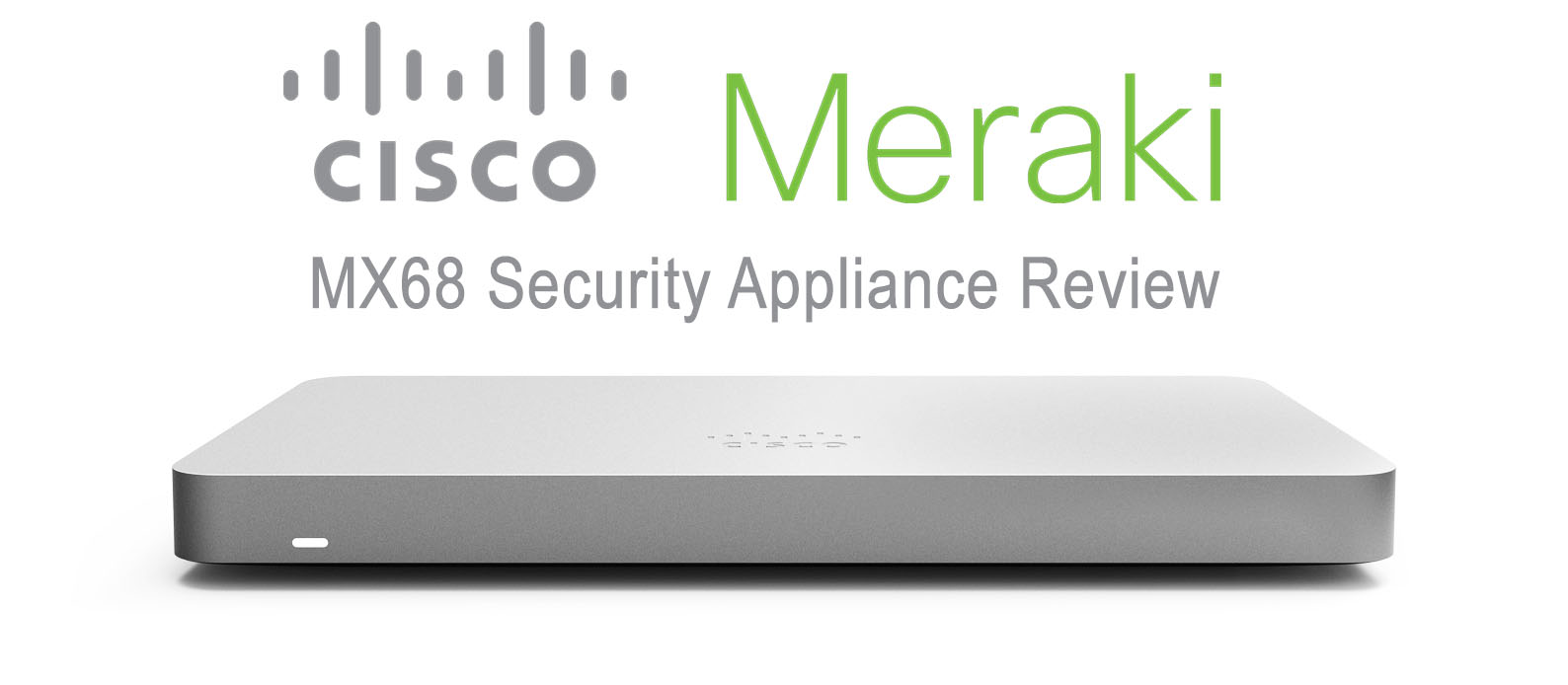 Cisco Meraki MX68 Security Appliance Review